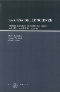 La &laquo;casa delle scienze&raquo;. Palazzo Paradiso e i luoghi del sapere nella Ferrara del Settecento