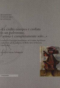 &laquo;La civilt&agrave; europea &egrave; crollata in un polverone, l'artista &egrave; completamente solo...&raquo;. Lettere di Giuseppe Santomaso ad Umbro Apollonio conservate all'Accademia...