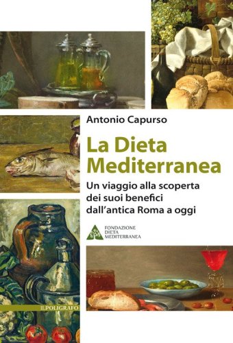 La dieta mediterranea. Un viaggio alla scoperta dei suoi benefici dall'antica Roma a oggi
