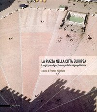 La piazza nella citt&agrave; europea. Luoghi, paradigmi, buone pratiche di progettazione