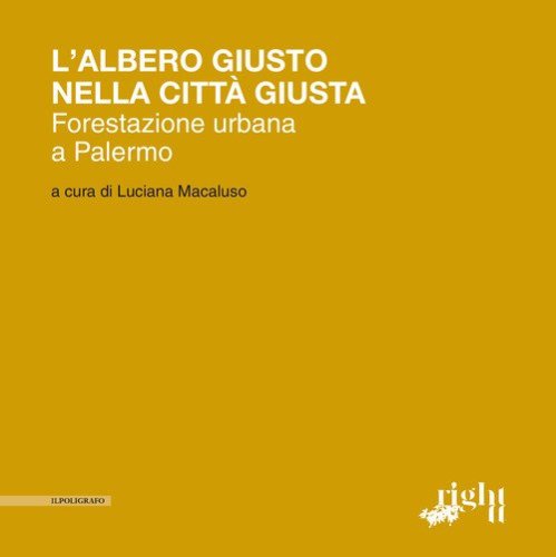 L'albero giusto nella citt&agrave; giusta. Forestazione urbana a Palermo