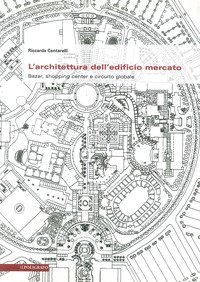 L'architettura dell'edificio mercato. Bazar, shopping center e circuito globale