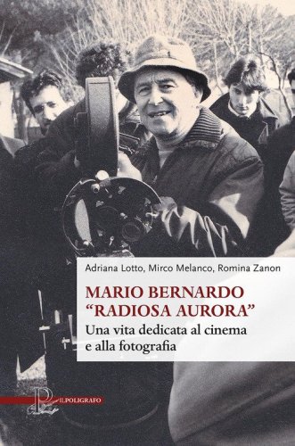 Mario Bernardo &laquo;Radiosa Aurora&raquo;. Una vita dedicata al cinema e alla fotografia