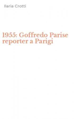 1955: Goffredo Parise reporter a Parigi