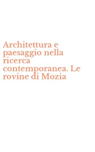 Architettura e paesaggio nella ricerca contemporanea. Le rovine di Mozia