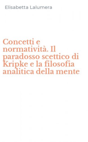 Concetti e normativit&agrave;. Il paradosso scettico di Kripke e la filosofia analitica della mente