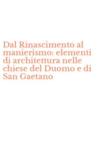 Dal Rinascimento al manierismo: elementi di architettura nelle chiese del Duomo e di San Gaetano
