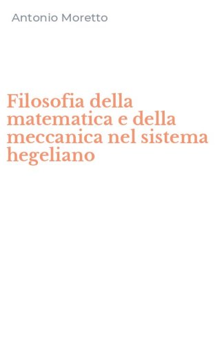Filosofia della matematica e della meccanica nel sistema hegeliano