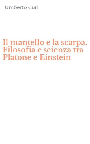 Il mantello e la scarpa. Filosofia e scienza tra Platone e Einstein