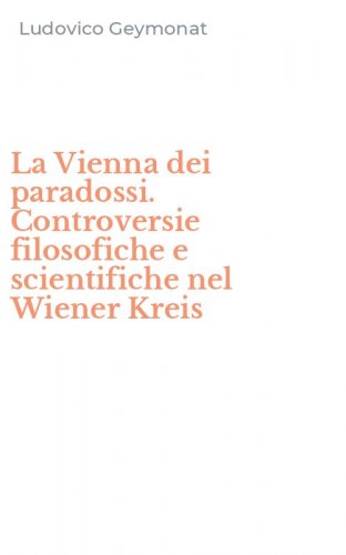 La Vienna dei paradossi. Controversie filosofiche e scientifiche nel Wiener Kreis