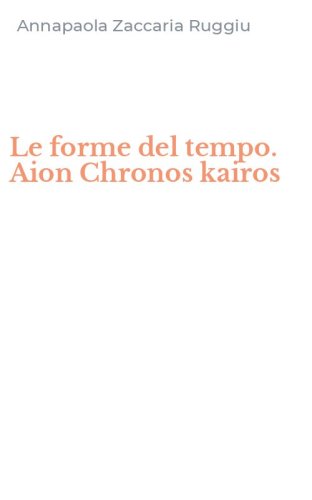 Le forme del tempo. Aion Chronos kairos