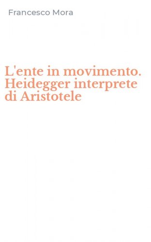 L'ente in movimento. Heidegger interprete di Aristotele