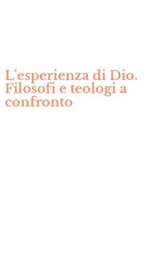 L'esperienza di Dio. Filosofi e teologi a confronto