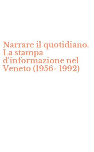 Narrare il quotidiano. La stampa d'informazione nel Veneto (1956-1992)
