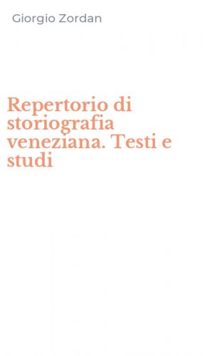 Repertorio di storiografia veneziana. Testi e studi