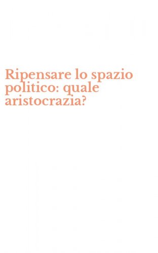 Ripensare lo spazio politico: quale aristocrazia?