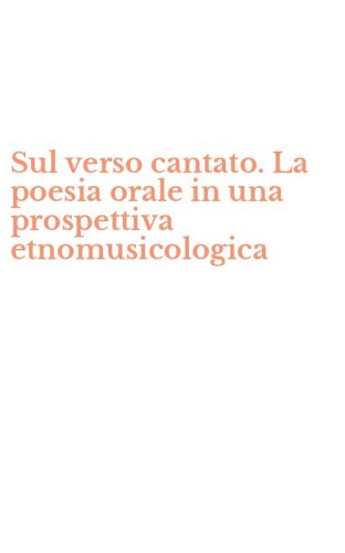 Sul verso cantato. La poesia orale in una prospettiva etnomusicologica