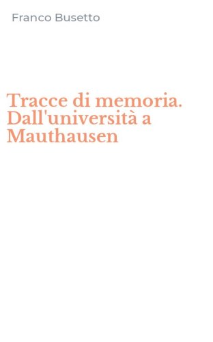 Tracce di memoria. Dall'universit&agrave; a Mauthausen