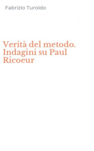 Verit&agrave; del metodo. Indagini su Paul Ricoeur