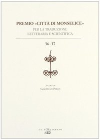 Premio &laquo;citt&agrave; di Monselice&raquo; per la traduzione letteraria e scientifica vol. 36-37