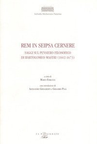 Rem in seipsa cernere. Saggi sul pensiero filosofico di Bartolomeo Mastri (1602-1673)