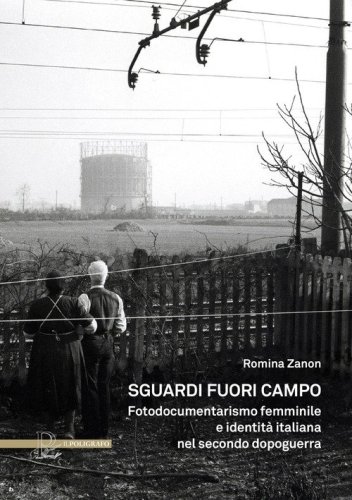 Sguardi fuori campo. Fotodocumentarismo femminile e identit&agrave; italiana nel secondo dopoguerra