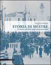 Storia di Mestre. La prima et&agrave; della citt&agrave; contemporanea