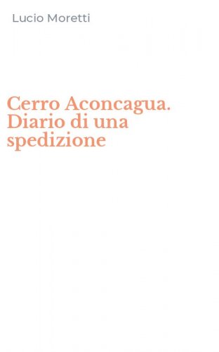 Cerro Aconcagua. Diario di una spedizione