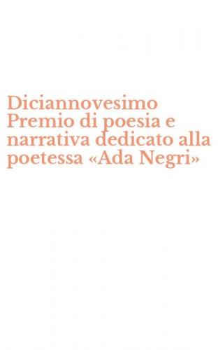 Diciannovesimo Premio di poesia e narrativa dedicato alla poetessa &laquo;Ada Negri&raquo;