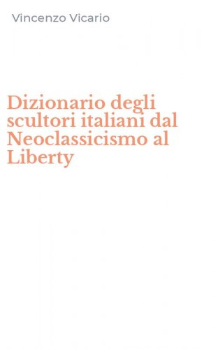 Dizionario degli scultori italiani dal Neoclassicismo al Liberty