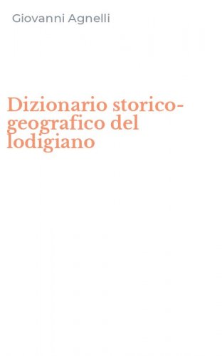Dizionario storico-geografico del lodigiano