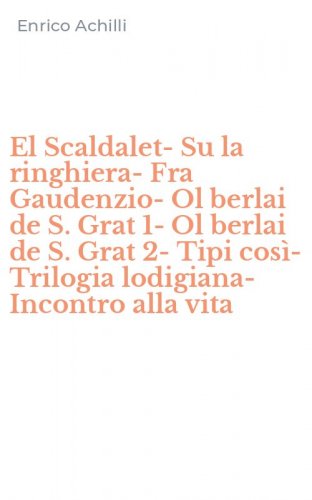El Scaldalet-Su la ringhiera-Fra Gaudenzio-Ol berlai de S. Grat 1-Ol berlai de S. Grat 2-Tipi cos&igrave;-Trilogia lodigiana-Incontro alla vita