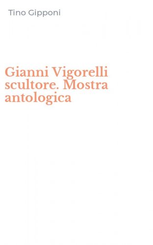 Gianni Vigorelli scultore. Mostra antologica