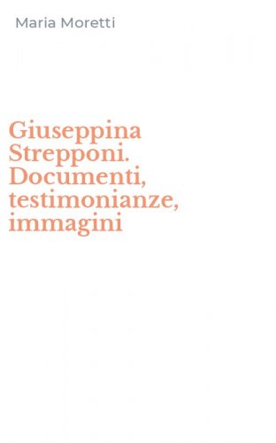 Giuseppina Strepponi. Documenti, testimonianze, immagini
