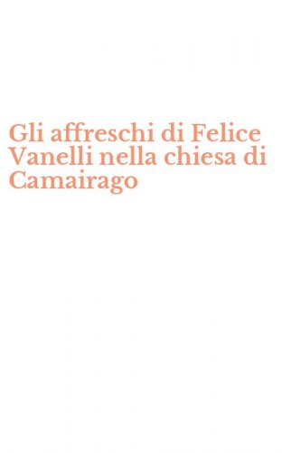 Gli affreschi di Felice Vanelli nella chiesa di Camairago