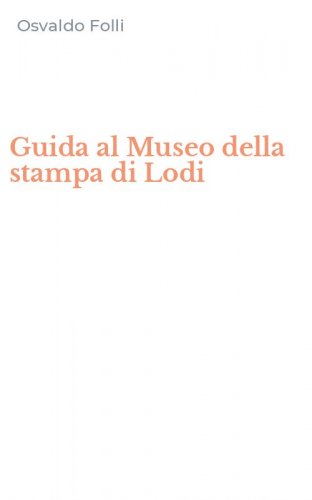 Guida al Museo della stampa di Lodi