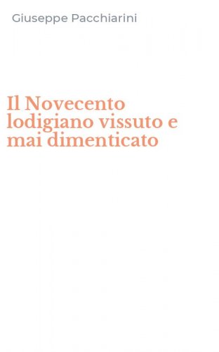 Il Novecento lodigiano vissuto e mai dimenticato