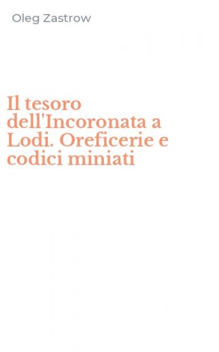 Il tesoro dell'Incoronata a Lodi. Oreficerie e codici miniati