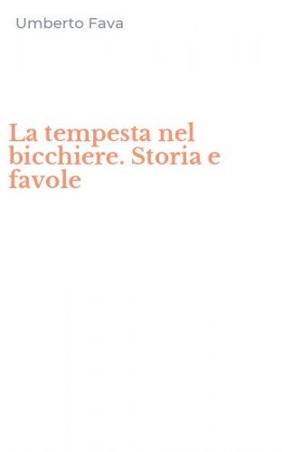 La tempesta nel bicchiere. Storia e favole