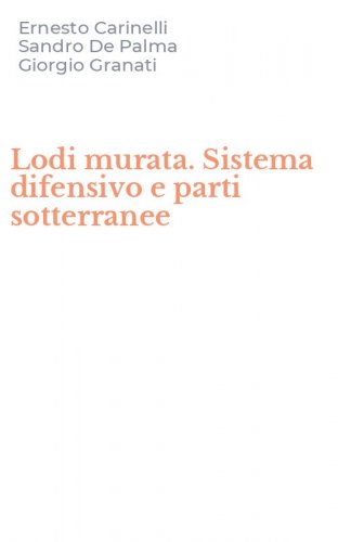 Lodi murata. Sistema difensivo e parti sotterranee