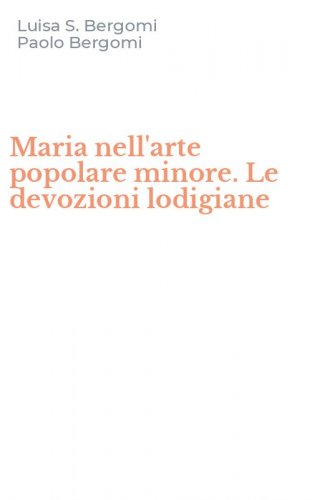 Maria nell'arte popolare minore. Le devozioni lodigiane