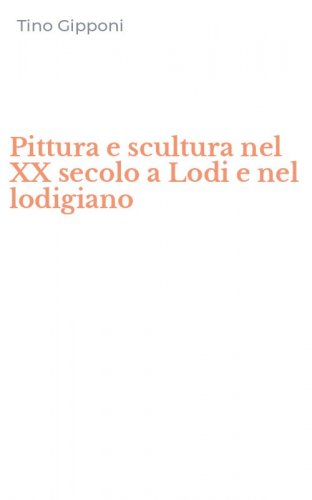 Pittura e scultura nel XX secolo a Lodi e nel lodigiano