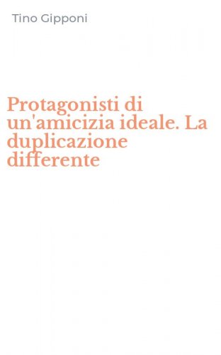 Protagonisti di un'amicizia ideale. La duplicazione differente