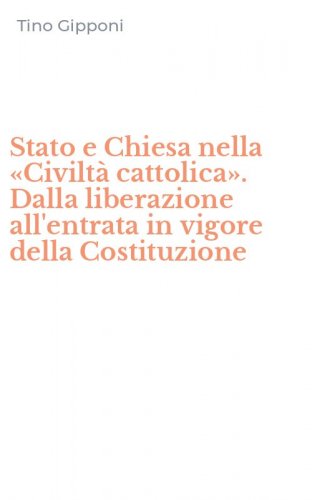 Stato e Chiesa nella &laquo;Civilt&agrave; cattolica&raquo;. Dalla liberazione all'entrata in vigore della Costituzione