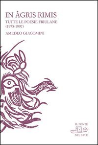 In agris rimis. Tutte le poesie friulane (1975-1997)