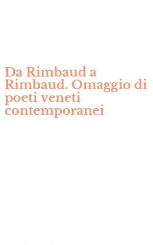 Da Rimbaud a Rimbaud. Omaggio di poeti veneti contemporanei