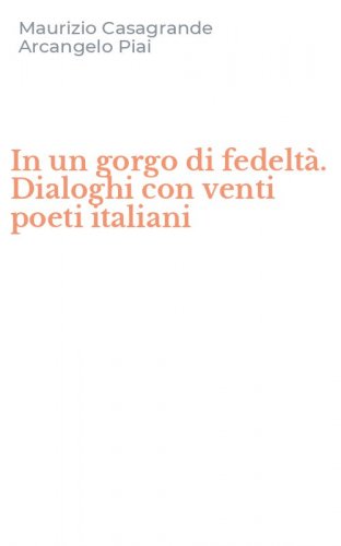 In un gorgo di fedelt&agrave;. Dialoghi con venti poeti italiani
