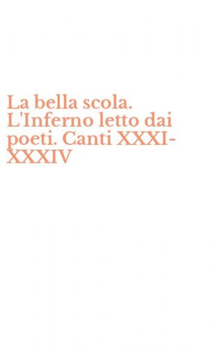La bella scola. L'Inferno letto dai poeti. Canti XXXI-XXXIV