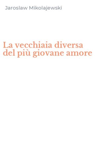La vecchiaia diversa del pi&ugrave; giovane amore