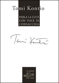 Parla la luce con voce di cornacchia. Testo finlandese a fronte